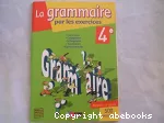 La grammaire par les exercices 4e : grammaire, conjugaison, orthographe, vocabulaire, expression écrite