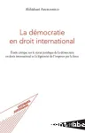 La démocratie en droit international : étude critique sur le statut juridique de la démocratie en droit international et la légitimité de l'imposer par la force
