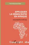 Appliquer la démocratie en Afrique : essai prospectif sur la RD Congo