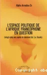 Leurres ou lueurs dans l'espace politique de l'Afrique francophone ?