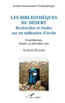 Les Bibliothèques du désert : recherches et études sur un millénaire d'écrits