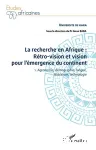 La recherche en Afrique : rétro-vision et vision pour l'émergence du continent