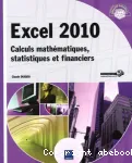 Excel 2010 : calculs mathématiques, statistiques et financiers